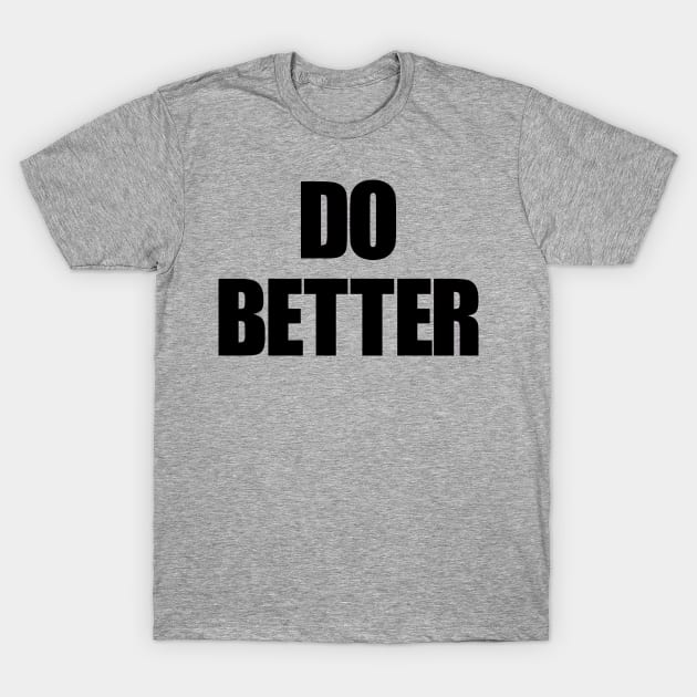 Do Better T-Shirt by Skatee